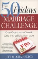 The 50 Fridays Marriage Challenge: One Question a Week. One Incredible Marriage. 1476705003 Book Cover