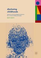 Disclosing Childhoods: Research and Knowledge Production for a Critical Childhood Studies 1137479035 Book Cover