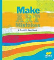 MoMA Make Art Mistakes: An Inspired Sketchbook for Everyone 0811870766 Book Cover