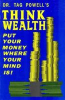 Think Wealth: Put Your Money Where Your Mind Is! 1560870117 Book Cover