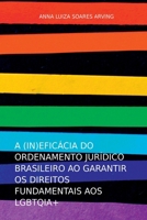 A (IN)EFICÁCIA DO ORDENAMENTO JURÍDICO BRASILEIRO AO GARANTIR OS DIREITOS FUNDAMENTAIS AOS LGBTQIA+ 6526607772 Book Cover