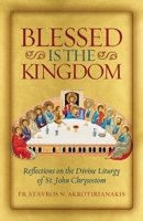 Blessed Is the Kingdom: Reflections on the Divine Liturgy of St. John Chrysostom 1955890684 Book Cover