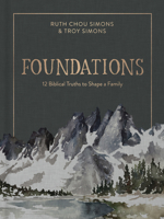 Foundations: 12 Biblical Truths to Shape a Family 0736969101 Book Cover