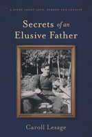 Secrets of an Elusive Father: A Story about Love, Sorrow and Loyalty 1039156975 Book Cover
