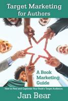 Target Marketing for Authors: How to Find and Captivate Your Book's Target Audience 1475054998 Book Cover