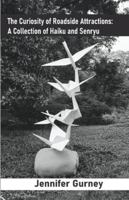 The Curiosity of Roadside Attractions: A Collection of Haiku and Senryu 9363545598 Book Cover