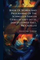 Book of Words and Programme of the Schweizer Sanger Gesellschaft (at St. James's Lower Hall, Piccadilly) 1275004768 Book Cover