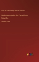 Die Natugeschichte des Cajus Plinius Secundus: Sechster Band 3368670670 Book Cover