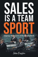 Sales Is a Team Sport: Aligning the Players With the Playbook 163742292X Book Cover
