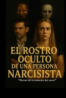 El Rostro Oculto de una Persona Narcisista: "Detrás de la máscara del amor." (Spanish Edition) B0FNFCG7F6 Book Cover