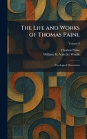The Life and Works of Thomas Paine: Theological Discussions 1025496930 Book Cover