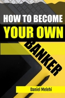 How To Become Your Own Banker B0C2S1VPNH Book Cover