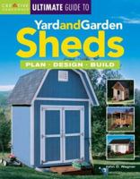 Ultimate Guide to Yard and Garden Sheds : Plan, Design, Build 1580112803 Book Cover