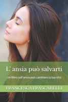 L'ansia pu� salvarti: Un libro sull'ansia pu� cambiare la tua vita 1521993513 Book Cover