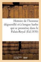 Histoire de l'Homme Déguenillé Et À Longue Barbe Qui Se Promène Dans Le Palais-Royal Ses: Aventures, Ses Amours, Ses Combats, Et Sa Captivité À Vincen 2014454647 Book Cover