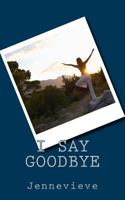 I Say Goodbye 1975632397 Book Cover
