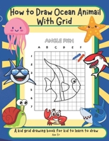 How to draw ocean life with grid: Activity book for kid to learn to draw cute stuff B0BQHX2RNZ Book Cover