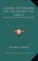 A Series of Sermons on the Divinity of Christ 127575404X Book Cover