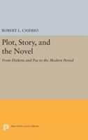 Plot, Story, and the Novel: From Dickens and Poe to the Modern Period 0691627975 Book Cover