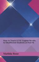 How to Teach GCSE English Re-sits to Disaffected Students at Post-16 1544615469 Book Cover