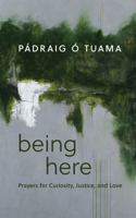 Being Here: Prayers for Curiosity, Justice, and Love 0802883478 Book Cover
