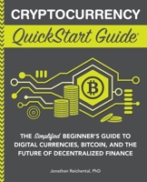 Cryptocurrency QuickStart Guide: The Simplified Beginner’s Guide to Digital Currencies, Bitcoin, and the Future of Decentralized Finance 1636100406 Book Cover