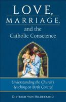 Love, Marriage, and the Catholic Conscience: Understanding the Church's Teachings on Birth Control 0918477824 Book Cover