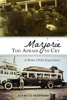 Marjorie Too Afraid to Cry: A Home Child Experience 1459703391 Book Cover