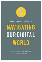 Every Parent's Guide to Navigating our Digital World 0991488075 Book Cover