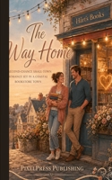 The Way Home: A second-chance coastal small-town romance with a bookstore, forced proximity, and a swoon-worthy HEA B0HDL2KJT8 Book Cover