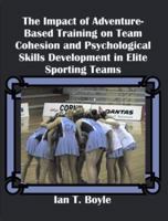 The Impact of Adventure-Based Training on Team Cohesion and Psychological Skills Development in Elite Sporting Teams 1581121938 Book Cover