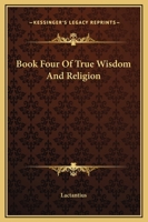 Book Four Of True Wisdom And Religion 1162655941 Book Cover