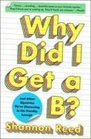 Why Did I Get a B?: And Other Mysteries We're Discussing in the Faculty Lounge 198213609X Book Cover