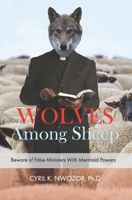 Wolves Among Sheep: Beware Of False Ministers With Mermaid Powers 164301014X Book Cover