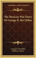 The Mexican War Diary of George B. McClellan 1163567574 Book Cover