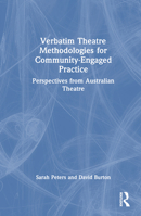 Verbatim Theatre Methodologies for Community Engaged Practice: Perspectives from Australian Theatre 0367726408 Book Cover