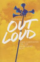 Indiana Out Loud: Dan Carpenter on the Heartland Beat 0871953080 Book Cover