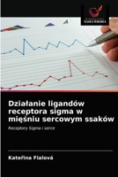 Działanie ligandów receptora sigma w mięśniu sercowym ssaków: Receptory Sigma i serce 6203171492 Book Cover