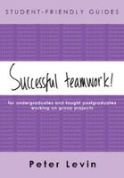 Successful teamwork! For Undergraduates and Taught Postgraduates Working on Group Projects (Student-Friendly Guides series) 0335215785 Book Cover