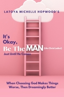It's Okay, Be The Man, Just Until He Comes B0B7QLGHW2 Book Cover