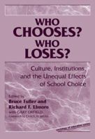 Who Chooses? Who Loses?: Culture, Institutions, and the Unequal Effects of School Choice (Sociology of Education Series Vol 2) 080773537X Book Cover