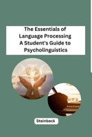 The Essentials of Language Processing A Student's Guide to Psycholinguistics B0CPX2L84F Book Cover