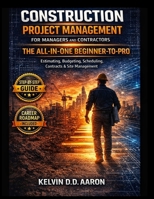 CONSTRUCTION PROJECT MANAGEMENT FOR MANAGERS AND CONTRACTORS: THE ALL-IN-ONE BEGINNER-TO-PRO GUIDE: Estimating, Budgeting, scheduling, contracts & site Management B0GWCRNXY5 Book Cover