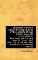 Selections from the Talmud: Being Specimens of the Contents of That Ancient Book, Its Commentaries, 3337153453 Book Cover
