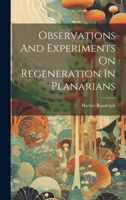 Observations And Experiments On Regeneration In Planarians 1021214140 Book Cover