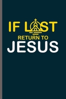 If lost return to Jesus: Cool motivational quotes Inspirational Design Sayings Go back to Jesus lover Blank Journal Gift (6x9) Dot Grid Notebook to write in 170429603X Book Cover