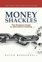 Money Shackles: The Breakout Guide to Alternative Investing 1954759282 Book Cover