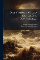 Dies Viridius, Vulgo Der Grüne Donnerstag... 1271546752 Book Cover