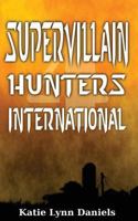 Supervillain Hunters, International 0615815014 Book Cover