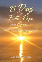 21 Days of Faith, Hope, and Love: Experiencing the Goodness of God 1639610626 Book Cover